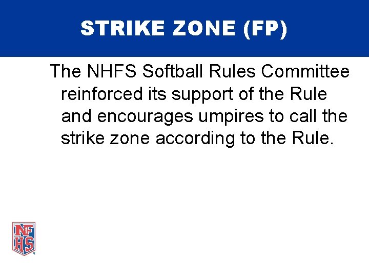 STRIKE ZONE (FP) The NHFS Softball Rules Committee reinforced its support of the Rule