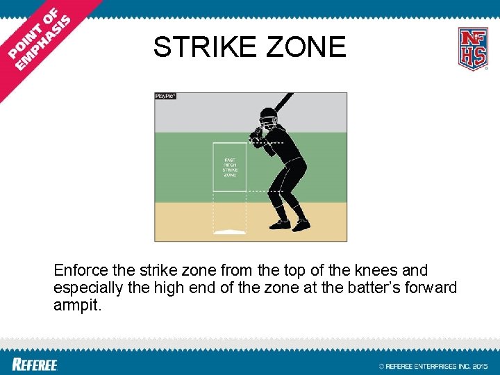STRIKE ZONE Enforce the strike zone from the top of the knees and especially