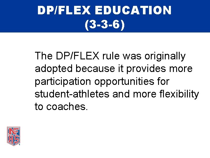 DP/FLEX EDUCATION (3 -3 -6) The DP/FLEX rule was originally adopted because it provides