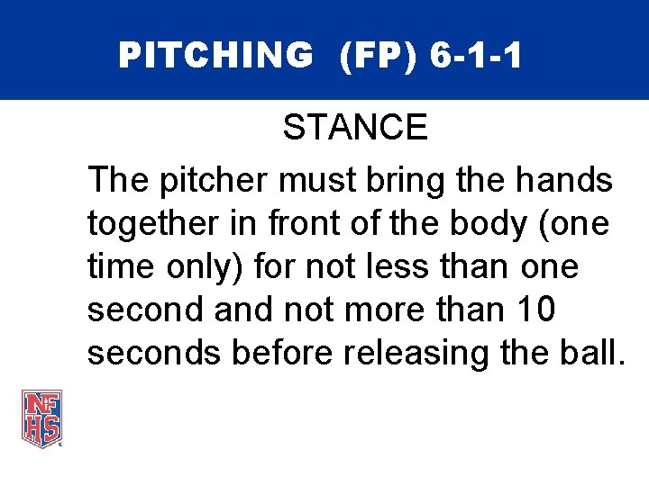 PITCHING (FP) 6 -1 -1 STANCE The pitcher must bring the hands together in