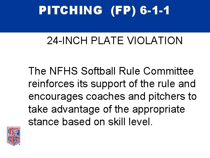 PITCHING (FP) 6 -1 -1 24 -INCH PLATE VIOLATION The NFHS Softball Rule Committee