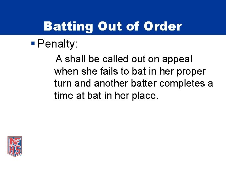 Batting Out of Order § Penalty: A shall be called out on appeal when
