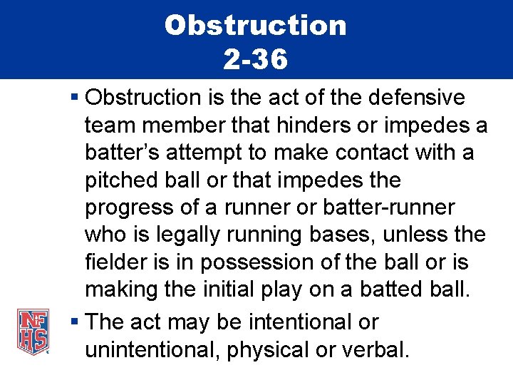 Obstruction 2 -36 § Obstruction is the act of the defensive team member that