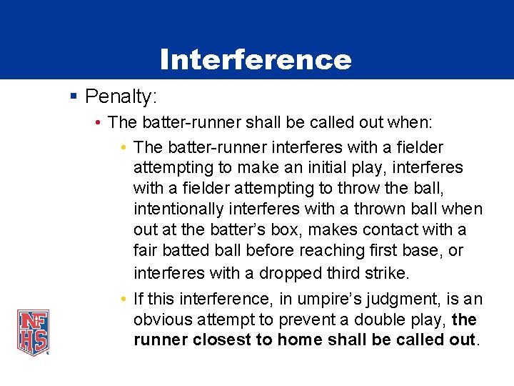 Interference § Penalty: • The batter-runner shall be called out when: • The batter-runner