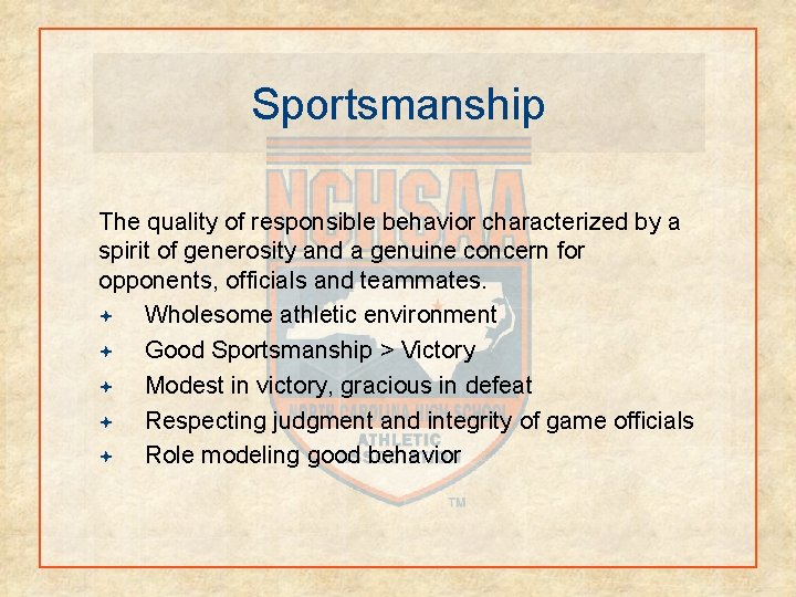 Sportsmanship The quality of responsible behavior characterized by a spirit of generosity and a