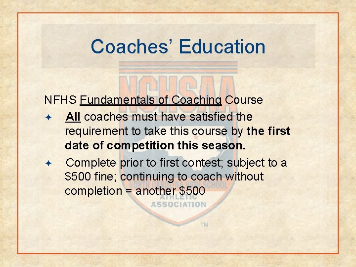 Coaches’ Education NFHS Fundamentals of Coaching Course All coaches must have satisfied the requirement