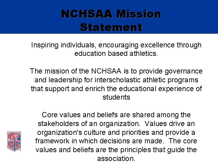 NCHSAA Mission Statement Inspiring individuals, encouraging excellence through education based athletics. The mission of