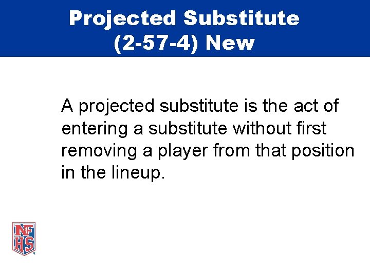 Projected Substitute (2 -57 -4) New A projected substitute is the act of entering