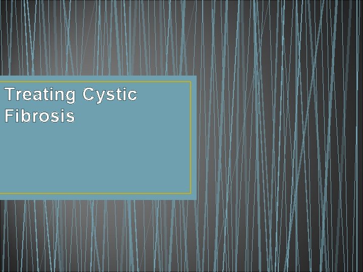 Treating Cystic Fibrosis 