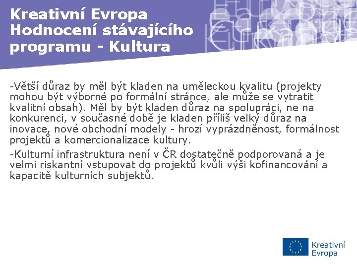Kreativní Evropa Hodnocení stávajícího programu - Kultura -Větší důraz by měl být kladen na