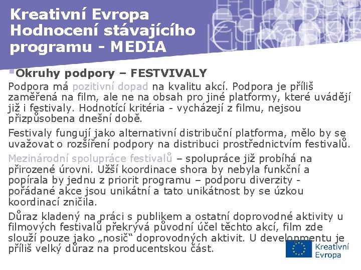Kreativní Evropa Hodnocení stávajícího programu - MEDIA §Okruhy podpory – FESTVIVALY Podpora má pozitivní