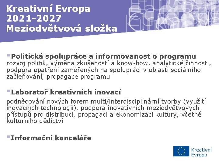 Kreativní Evropa 2021 -2027 Meziodvětvová složka §Politická spolupráce a informovanost o programu rozvoj politik,