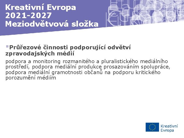 Kreativní Evropa 2021 -2027 Meziodvětvová složka §Průřezové činnosti podporující odvětví zpravodajských médií podpora a