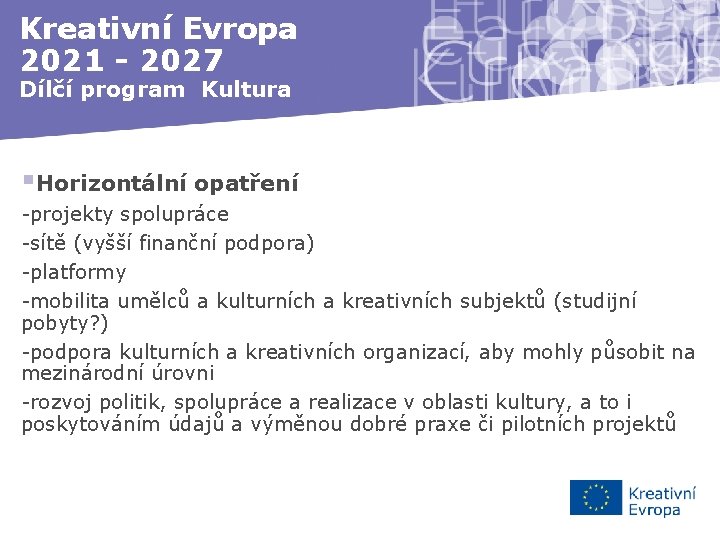 Kreativní Evropa 2021 - 2027 Dílčí program Kultura §Horizontální opatření -projekty spolupráce -sítě (vyšší