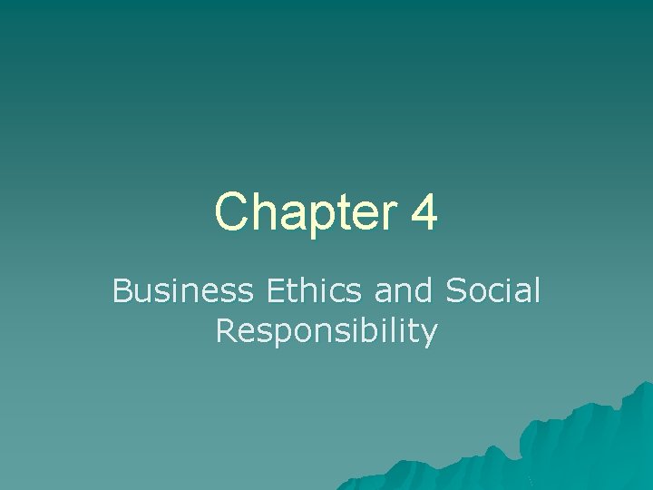 Chapter 4 Business Ethics and Social Responsibility 