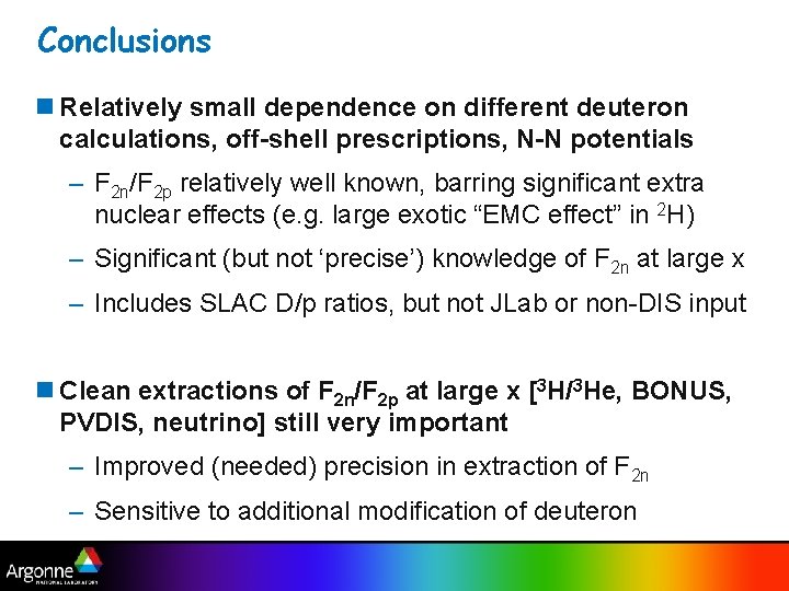 Conclusions n Relatively small dependence on different deuteron calculations, off-shell prescriptions, N-N potentials –