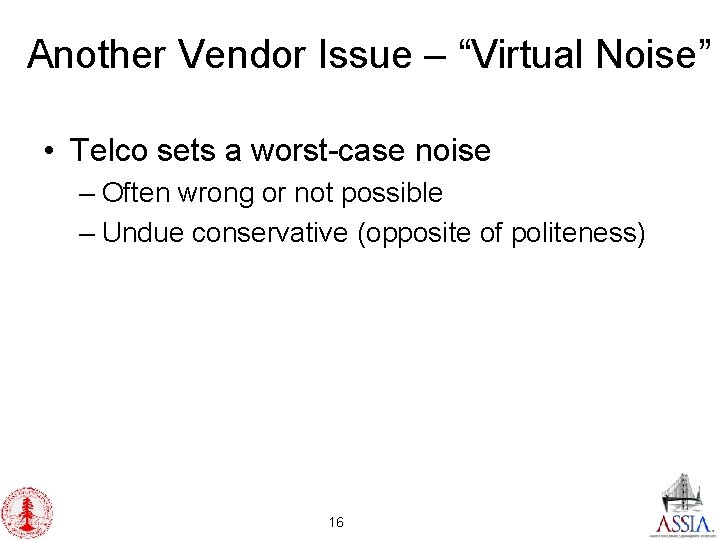 Another Vendor Issue – “Virtual Noise” • Telco sets a worst-case noise – Often