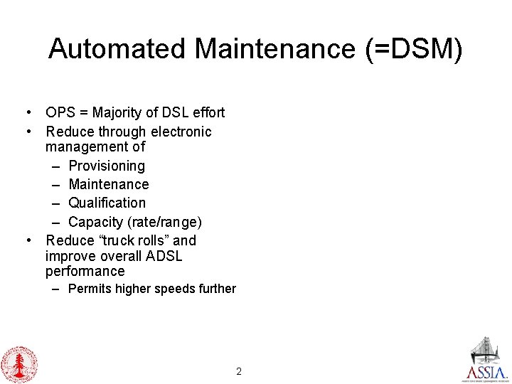 Automated Maintenance (=DSM) • OPS = Majority of DSL effort • Reduce through electronic