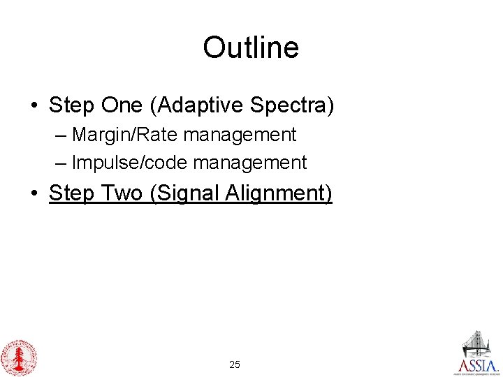 Outline • Step One (Adaptive Spectra) – Margin/Rate management – Impulse/code management • Step