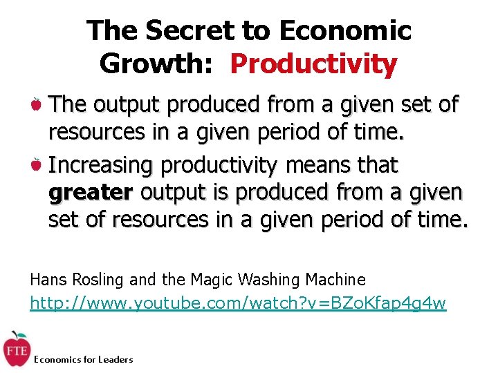 The Secret to Economic Growth: Productivity The output produced from a given set of