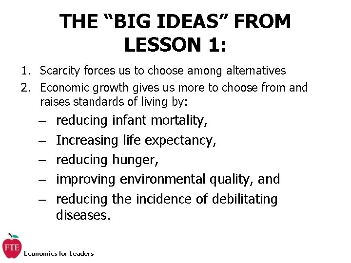 THE “BIG IDEAS” FROM LESSON 1: 1. Scarcity forces us to choose among alternatives