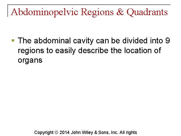 Abdominopelvic Regions & Quadrants § The abdominal cavity can be divided into 9 regions