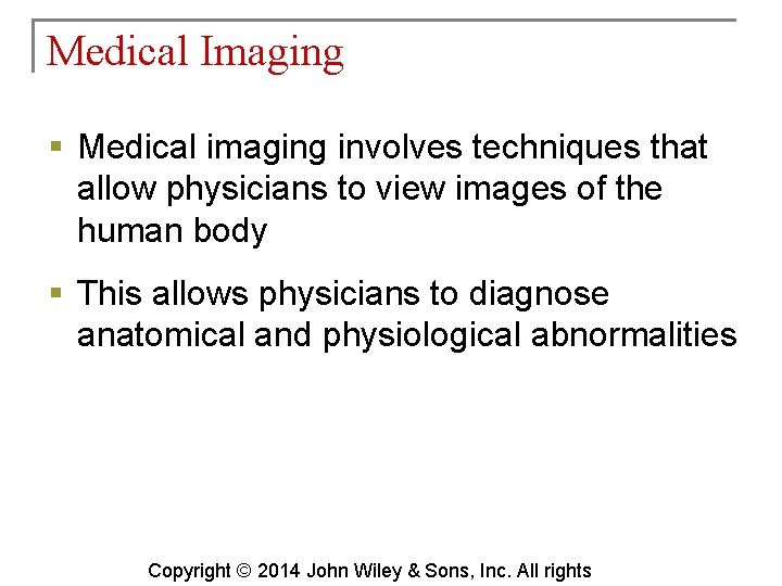Medical Imaging § Medical imaging involves techniques that allow physicians to view images of