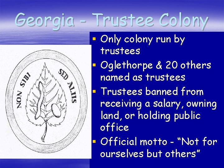 Georgia - Trustee Colony § Only colony run by trustees § Oglethorpe & 20