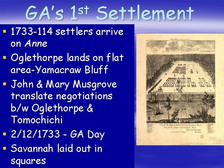 GA’s st 1 Settlement § 1733 -114 settlers arrive on Anne § Oglethorpe lands