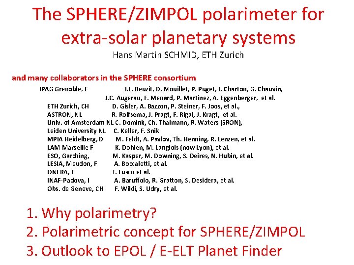 The SPHERE/ZIMPOL polarimeter for extra-solar planetary systems Hans Martin SCHMID, ETH Zurich and many