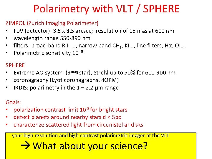 Polarimetry with VLT / SPHERE ZIMPOL (Zurich Imaging Polarimeter) • Fo. V (detector): 3.