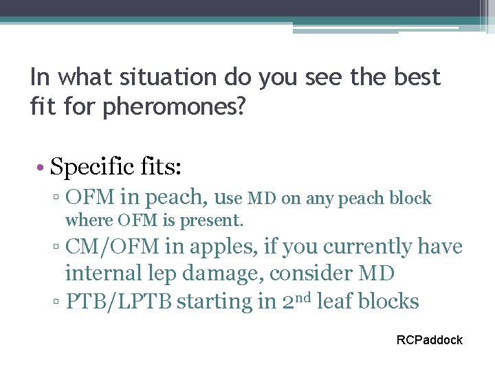 In what situation do you see the best fit for pheromones? • Specific fits: