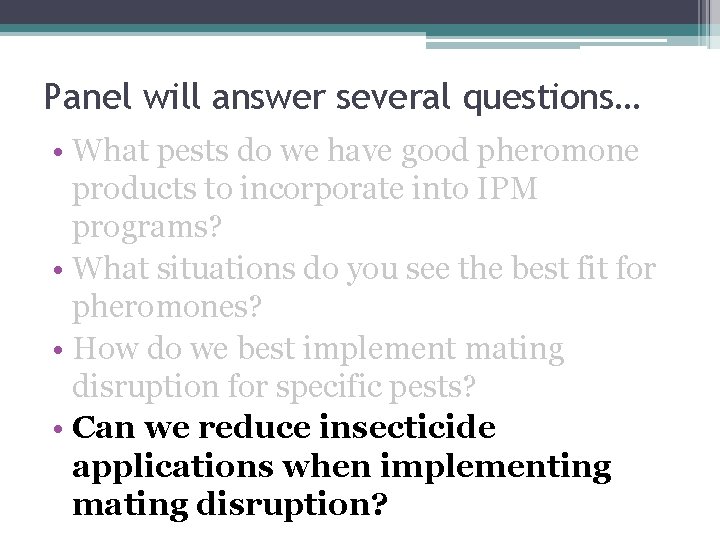 Panel will answer several questions… • What pests do we have good pheromone products