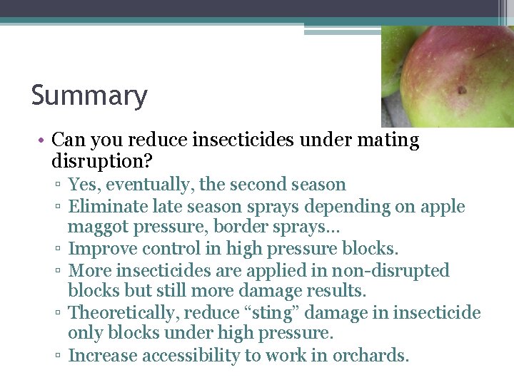 Summary • Can you reduce insecticides under mating disruption? ▫ Yes, eventually, the second