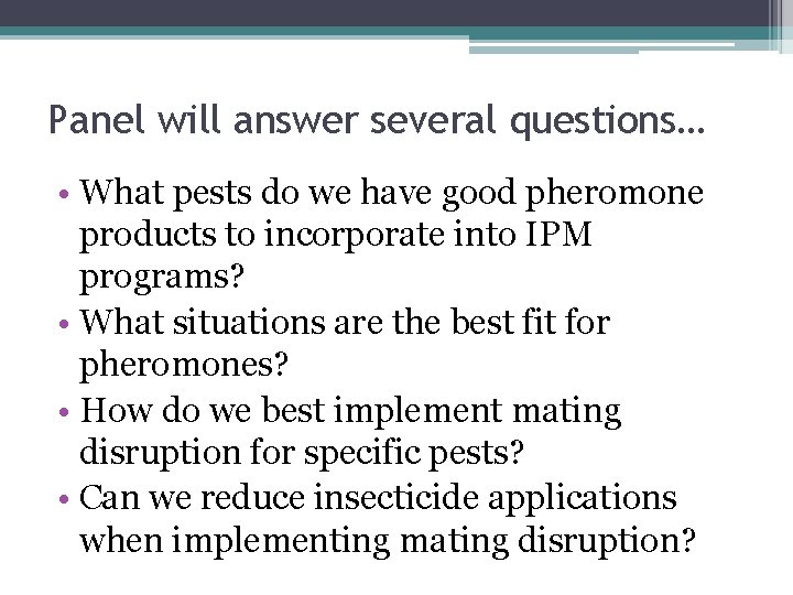 Panel will answer several questions… • What pests do we have good pheromone products