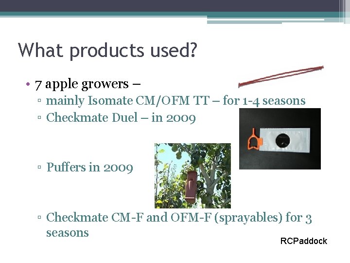 What products used? • 7 apple growers – ▫ mainly Isomate CM/OFM TT –
