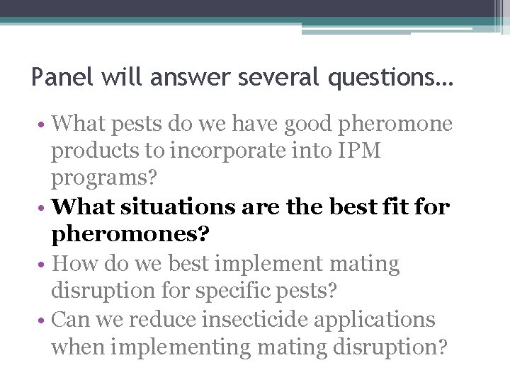 Panel will answer several questions… • What pests do we have good pheromone products