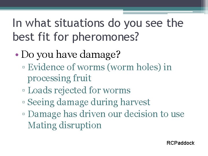 In what situations do you see the best fit for pheromones? • Do you