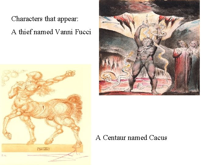 Characters that appear: A thief named Vanni Fucci A Centaur named Cacus 
