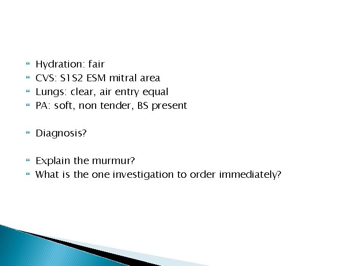  Hydration: fair CVS: S 1 S 2 ESM mitral area Lungs: clear, air