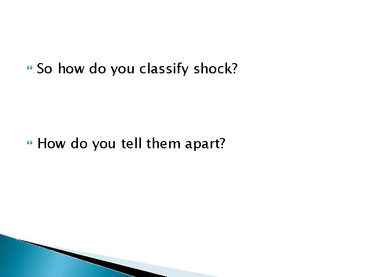  So how do you classify shock? How do you tell them apart? 