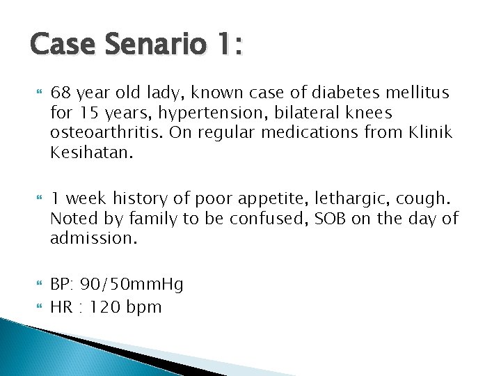 Case Senario 1: 68 year old lady, known case of diabetes mellitus for 15