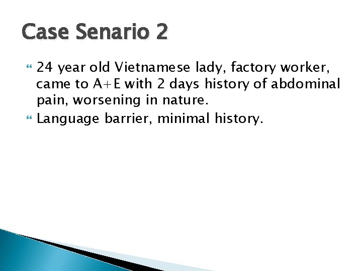 Case Senario 2 24 year old Vietnamese lady, factory worker, came to A+E with