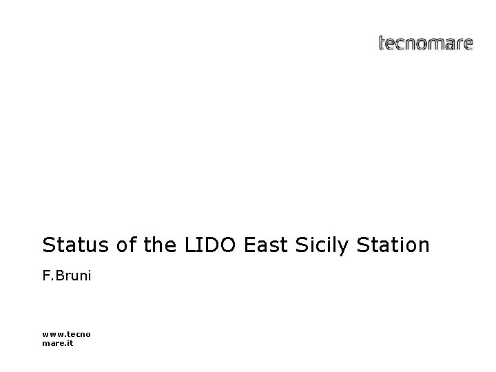 Status of the LIDO East Sicily Station F. Bruni www. tecno mare. it 