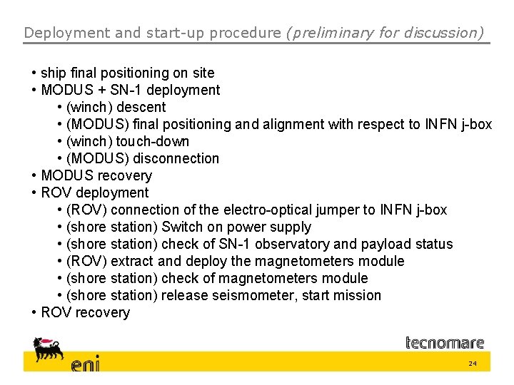 Deployment and start-up procedure (preliminary for discussion) • ship final positioning on site •