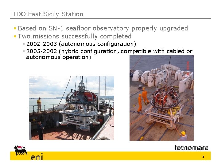 LIDO East Sicily Station § Based on SN-1 seafloor observatory properly upgraded § Two