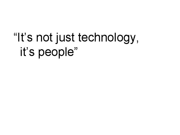 “It’s not just technology, it’s people” 