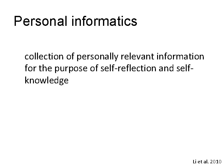 Personal informatics collection of personally relevant information for the purpose of self-reflection and selfknowledge