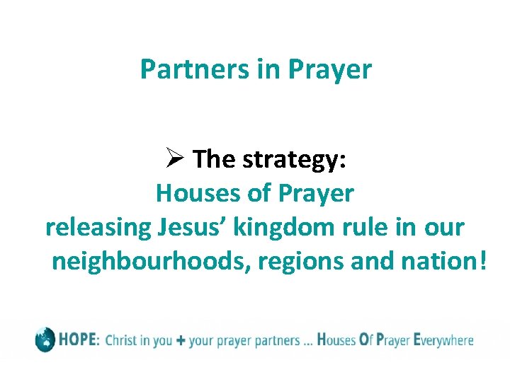 Partners in Prayer Ø The strategy: Houses of Prayer releasing Jesus’ kingdom rule in