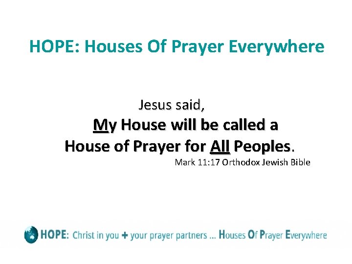 HOPE: Houses Of Prayer Everywhere Jesus said, My House will be called a House